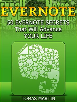 Evernote: 50 Evernote Secrets That Will Advance Your Life (Evernote, Evernote Essentials, Evernote for Dummies)