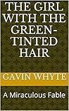 The Girl with the Green-Tinted Hair by Gavin Whyte