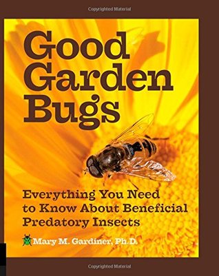 Good Garden Bugs: Everything You Need to Know about Beneficial Predatory Insects (Flexibound)