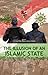 The Illusion of an Islamic State: How an Alliance of Moderates Launched a Successful Jihad Against Radicalization and Terrorism in the World’s Largest Muslim-Majority Country