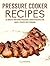 Pressure Cooker Recipes: 25...