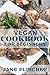 Vegan Cookbook For Beginners: Over 75 Quick & Easy Gluten Free Low Cholesterol Whole Foods Recipes full of Antioxidants & Phytochemicals