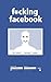 f*cking facebook