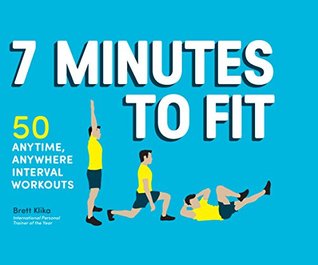 7 Minutes to Fit: 50 Anytime, Anywhere Interval Workouts (Kindle Edition)