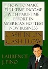 Cash In On Cash Flow: How to Make Full-Time Income with Part-Time Effort in America's Hottest New Business