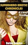 Superhero Erotic Chronicles: Paranormal Alpha Male Action Adventure Erotica Bundle