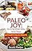 Paleo Joy: Burn Fat While Sleeping With These Ultimate Paleo Recipes