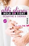 Hold On Tight – Dewayne und Sienna by Abbi Glines