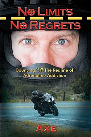 No Limits No Regrets: Bouncing Off The Redline of Adrenaline Addiction (Kindle Edition)
