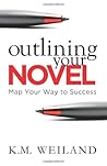 Outlining Your Novel by K.M. Weiland