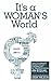 It's a Woman's World: How to Command Respect At Any Workplace and Be Treated and Paid As An Equal