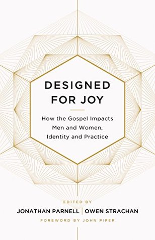 Designed for Joy: How the Gospel Impacts Men and Women, Identity and Practice (Paperback)