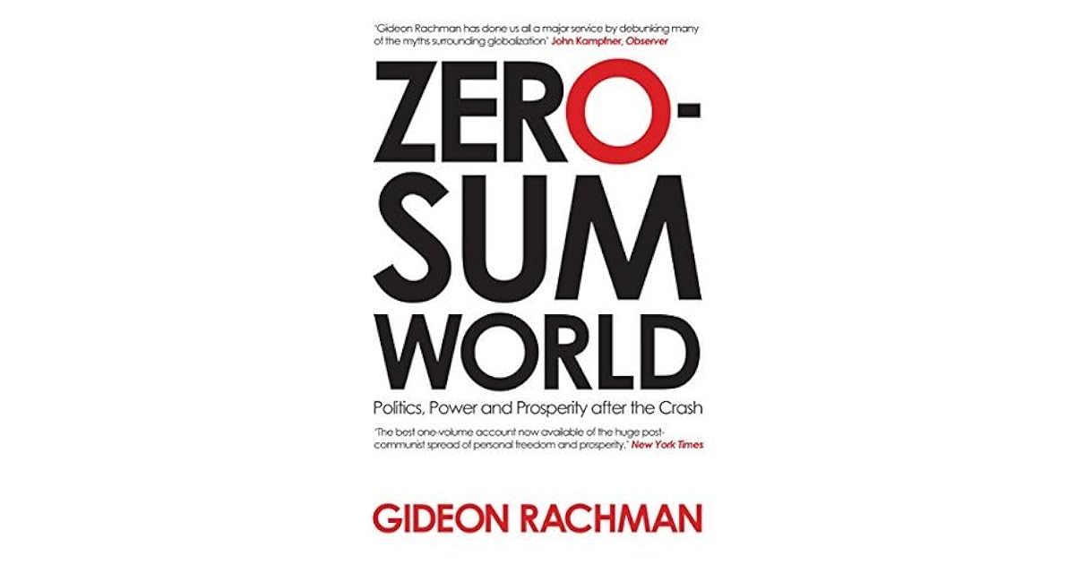 ZeroSum World Politics, Power and Prosperity After the Crash by