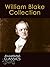 William Blake: Complete Collection of Works with analysis and historical background (Annotated and Illustrated) (Annotated Classics)