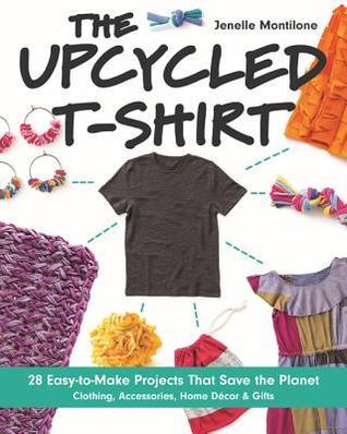 The Upcycled T-Shirt: 28 Projects That Save the Planet (Paperback)
