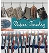 Paper Jewelry: 55 Projects for Reusing Paper