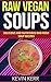 Raw Vegan Soups: Delicious ...