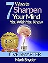 7 Ways to Sharpen Your Mind You Wish You Knew