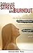 Stress: Schluss mit Stress und Burnout: Wie Sie mit dem richtigen Stressmanagement stressfrei werden und mit mehr Gelassenheit durchs Leben gehen (Burnout, ... Stress bewältigen) (German Edition)