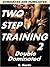 Two Step Training 2: Double Domination (Turned Out)