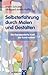 Selbsterfahrung durch Malen und Gestalten: Die therapeutische Kraft der Kunst nutzen (German Edition)