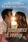 The Consequence of Revenge by Rachel Van Dyken