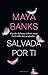 Salvada por ti by Maya Banks