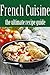 French Cuisine: The Ultimat...