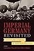 Imperial Germany Revisited: Continuing Debates and New Perspectives