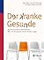 Der kranke Gesunde: Psychosomatische Beschwerden: Was mir die Signale meines Körpers sagen (German Edition)