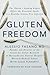 Gluten Freedom: The Nation's Leading Expert Offers the Essential Guide to a Healthy, Gluten-Free Lifestyle