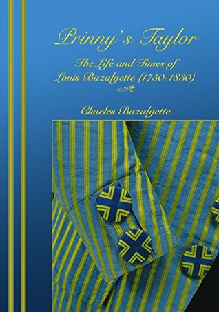 Prinny's Taylor: The Life and Times of Louis Bazalgette (1750-1830)