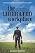 The Liberated Workplace: Tr...