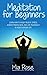 Meditation for Beginners: Learn How To Easily Relieve Stress, Achieve Mindfulness, And Live Peacefully In Your Everyday Life (Meditation Healing, Energy ... Chakras, Meditation, Yoga, Auras Book 1)