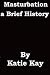 Masturbation a Brief History