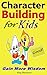 Character Building for Kids: Building Good Personality Characters to be a Better Person, Gain More Life Wisdom through Bible