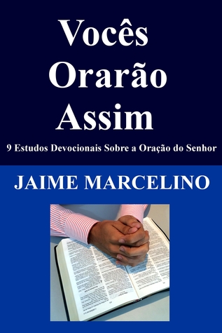 Vocês Orarão Assim: 9 Estudos Devocionais Sobre a Oração do Senhor (ebook)
