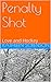 Penalty Shot: Love and Hockey (The Love and Hockey Series Book 2)
