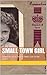 Small Town Girl: Snapshots of an English  Child's Life in  the 1950's
