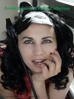 Fetish Erotica: A Photo Collection - Revised (Kindle Edition)