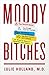 Moody Bitches: The Truth About the Drugs You're Taking, The Sleep You're Missing, The Sex You're Not Having, and What's Really Making You Crazy