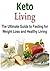 Keto Living: The Ultimate Guide to Fasting for Weight Loss and Healthy living: (Keto, Keto Diet Recipes, Keto Diet Book, Keto Deto Plan, Ketogenic Cookbook)