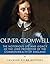 Oliver Cromwell: The Notorious Life and Legacy of the Lord Protector of the Commonwealth of England