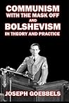 Communism with the Mask Off and Bolshevism in Theory and Prac... by Joseph Goebbels Communism with the Mask Off and Bolshevism in Theory and Prac... by Joseph Goebbels