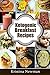 Ketogenic Recipes: 50 Low-Carb Breakfast Recipes for Health and Weight Loss