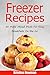 Freezer Recipes: 50 Make Ahead Meals For Easy Breakfasts on the Go (Freezer Meals, Freezer Recipes, Freezer Cooking, Easy Breakfast Recipes,, Make Ahead, Slow Cooker, Quick and Easy Cookbook)