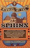 The Riddles of the Sphinx: & puzzles, word games, brainteasers, conundrums, quizzes, mysteries, codes & ciphers that have baffled, entertained & confused the world over the last 100 years The Riddles of the Sphinx: & puzzles, word games, brainteasers, conundrums, quizzes, mysteries, codes & ciphers that have baffled, entertained & confused the world over the last 100 years