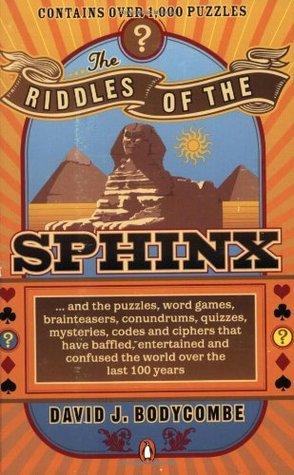 The Riddles of the Sphinx: & puzzles, word games, brainteasers, conundrums, quizzes, mysteries, codes & ciphers that have baffled, entertained & confused the world over the last 100 years (Paperback)