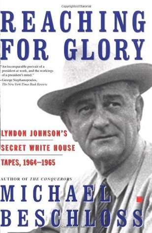 Reaching for Glory: Lyndon Johnson's Secret White House Tapes 1964-65 (Paperback)