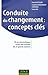 Conduite du changement : concepts-clés : 50 ans de pratiques issues des travaux de 25 grands auteurs (Stratégies et management) (French Edition)